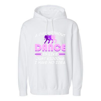 Day Without Dance I Have No Idea Dancers Dancing Day Graphic Gift Garment-Dyed Fleece Hoodie