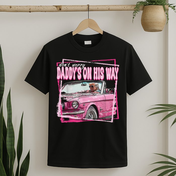 Dont Worry Daddys On His Way Funny Trump In Pink Car 2024 T-Shirt