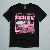 Dont Worry Daddys On His Way Funny Trump In Pink Car 2024 T-Shirt