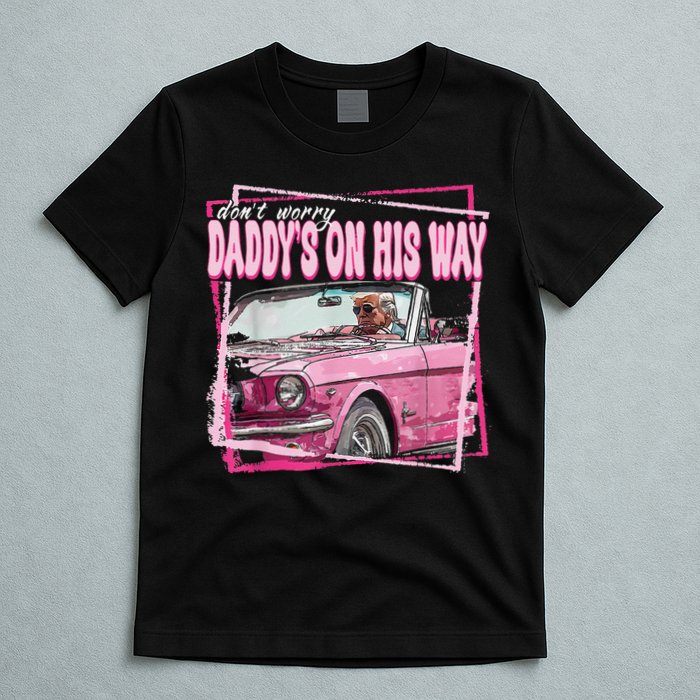 Dont Worry Daddys On His Way Funny Trump In Pink Car 2024 T-Shirt
