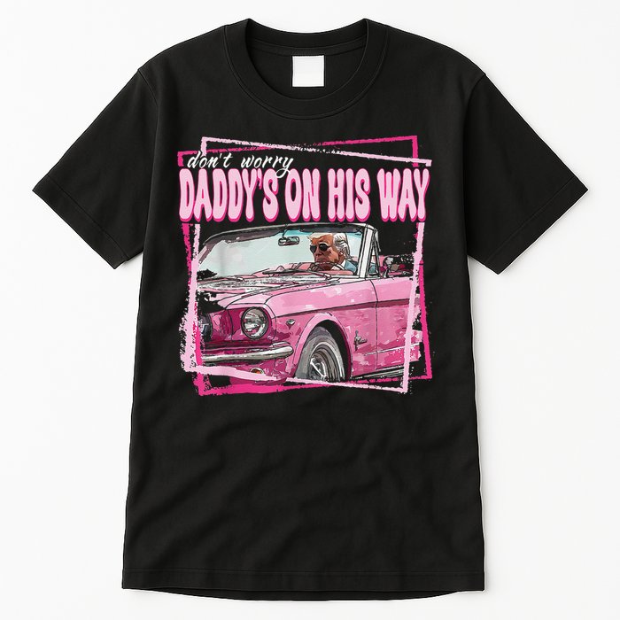 Dont Worry Daddys On His Way Funny Trump In Pink Car 2024 Tall T-Shirt