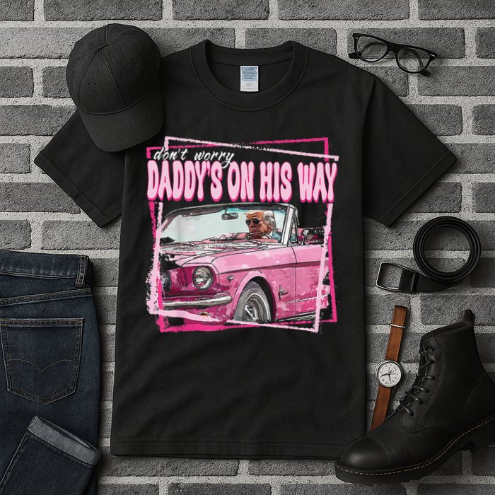 Dont Worry Daddys On His Way Funny Trump In Pink Car 2024 Tall T-Shirt
