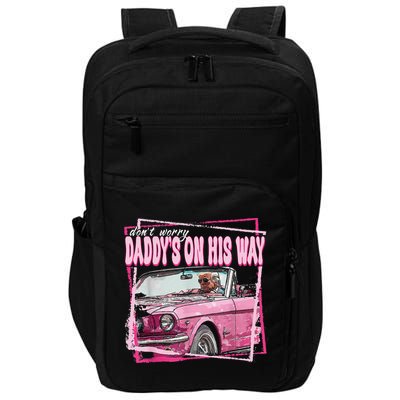 Dont Worry Daddys On His Way Funny Trump In Pink Car 2024 Impact Tech Backpack