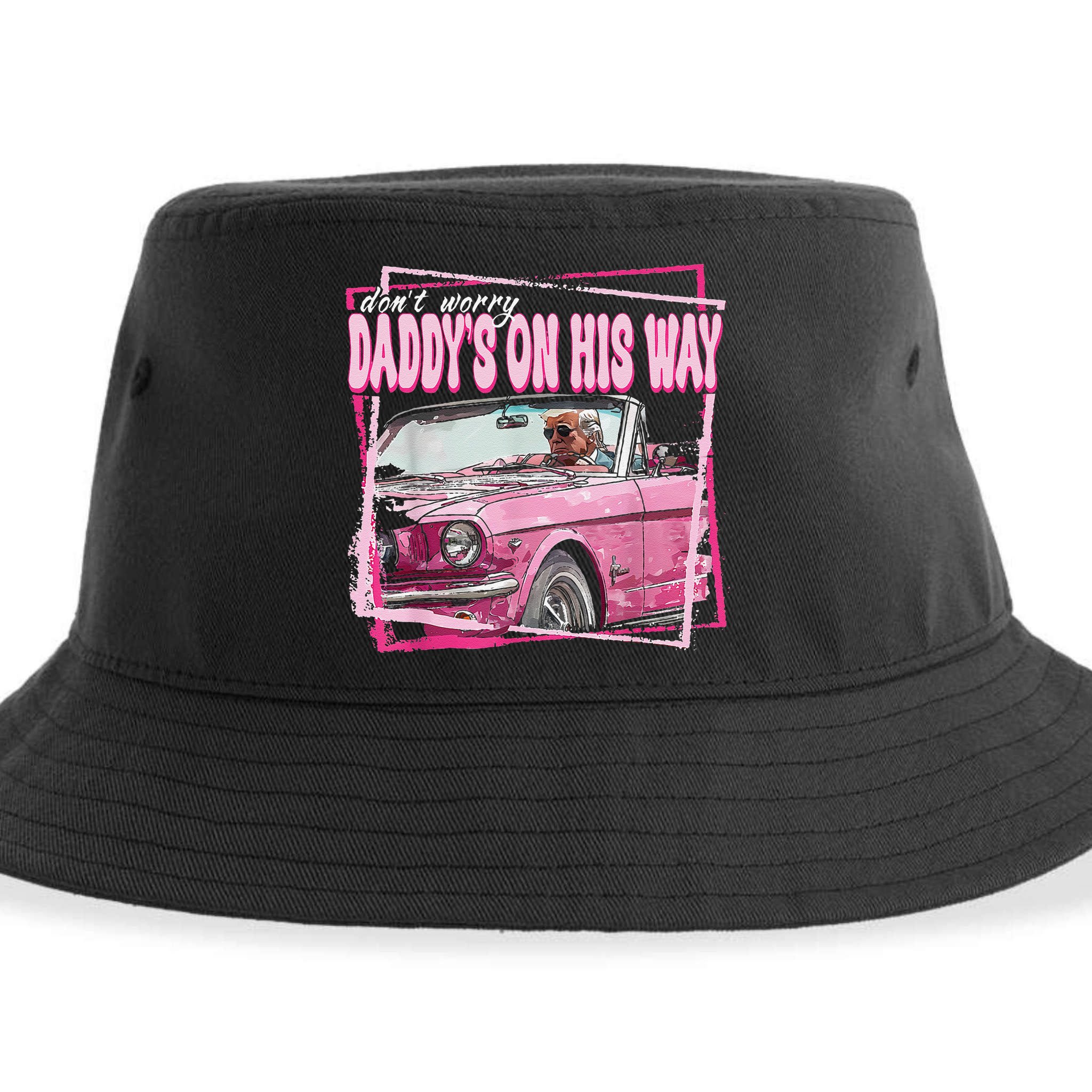 Dont Worry Daddys On His Way Funny Trump In Pink Car 2024 Sustainable Bucket Hat