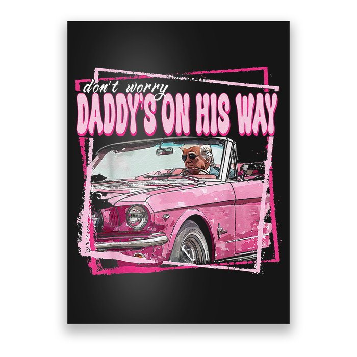 Dont Worry Daddys On His Way Funny Trump In Pink Car 2024 Poster