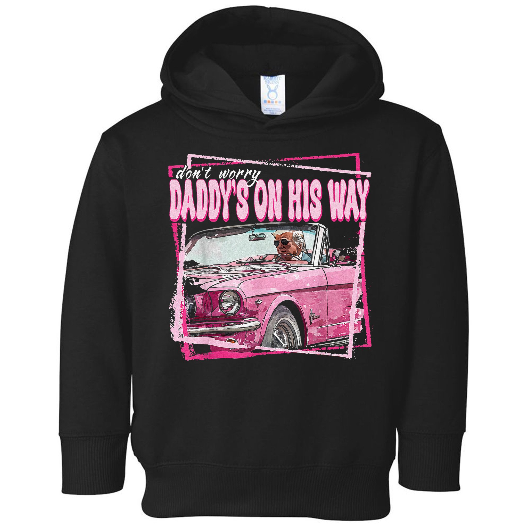 Dont Worry Daddys On His Way Funny Trump In Pink Car 2024 Toddler Hoodie