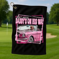Dont Worry Daddys On His Way Funny Trump In Pink Car 2024 Golf Towel