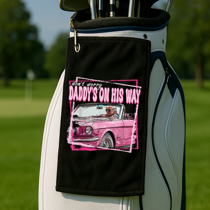 Dont Worry Daddys On His Way Funny Trump In Pink Car 2024 Golf Towel