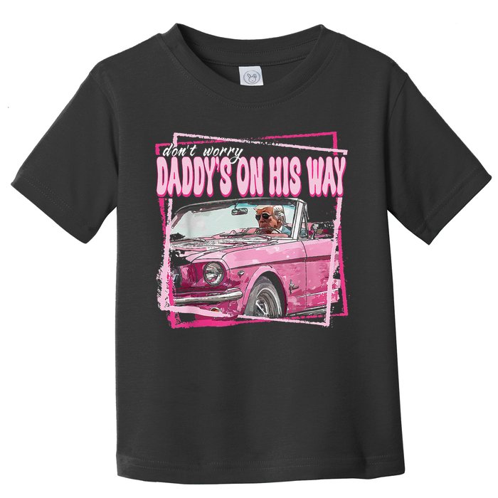 Dont Worry Daddys On His Way Funny Trump In Pink Car 2024 Toddler T-Shirt