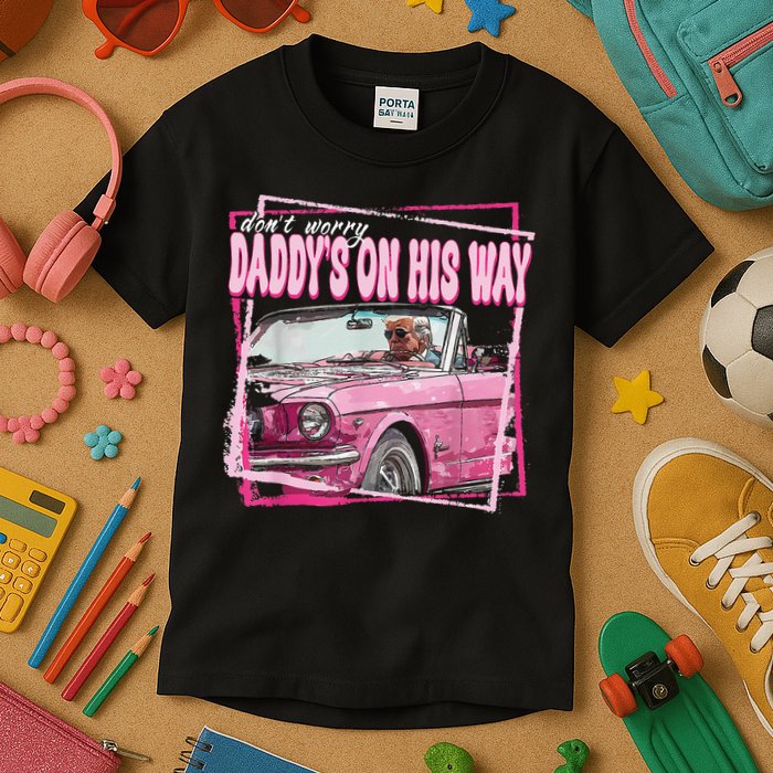 Dont Worry Daddys On His Way Funny Trump In Pink Car 2024 Kids T-Shirt