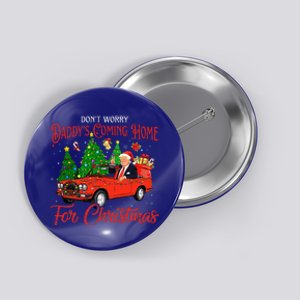 DonT Worry DaddyS Coming Home For Christmas Button