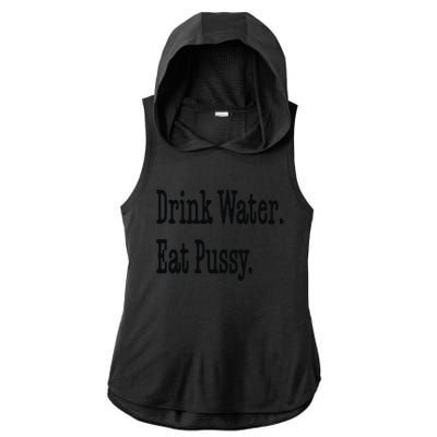 Drink Water Eat Pussy Ladies PosiCharge Tri-Blend Wicking Draft Hoodie Tank