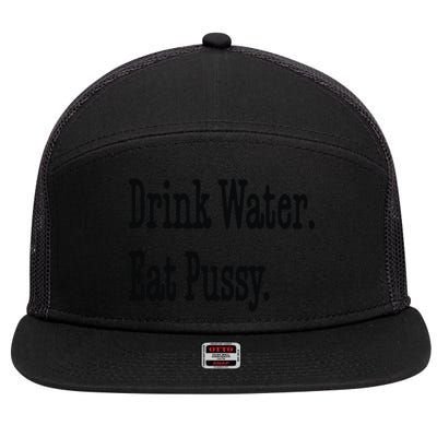 Drink Water Eat Pussy 7 Panel Mesh Trucker Snapback Hat