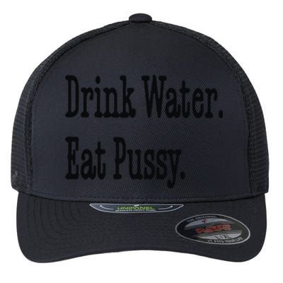 Drink Water Eat Pussy Flexfit Unipanel Trucker Cap