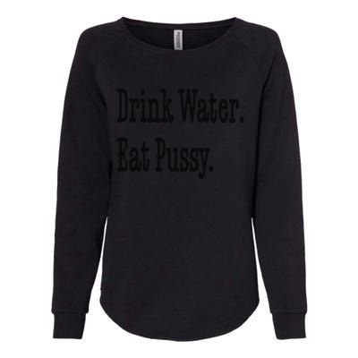 Drink Water Eat Pussy Womens California Wash Sweatshirt