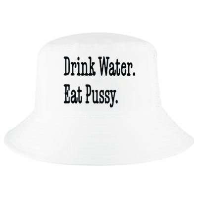 Drink Water Eat Pussy Cool Comfort Performance Bucket Hat