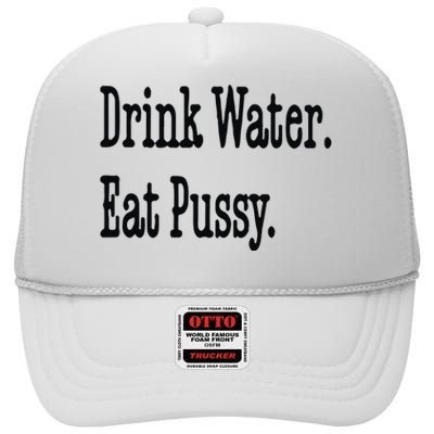 Drink Water Eat Pussy High Crown Mesh Back Trucker Hat