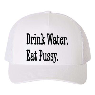 Drink Water Eat Pussy Yupoong Adult 5-Panel Trucker Hat