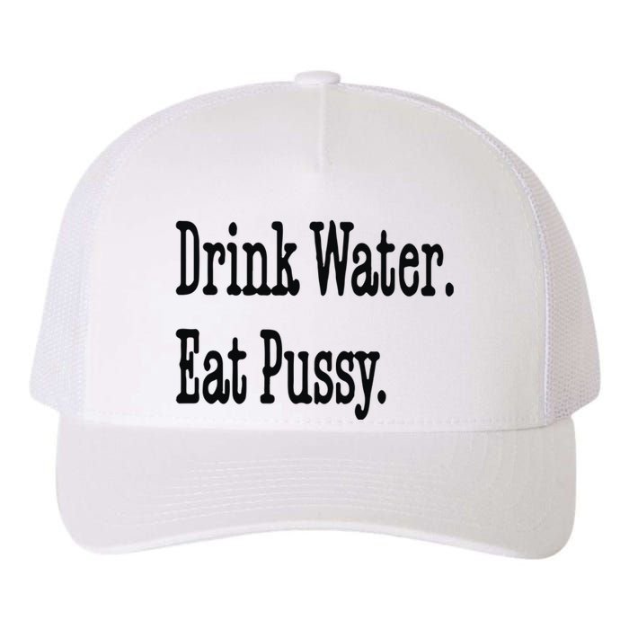 Drink Water Eat Pussy Yupoong Adult 5-Panel Trucker Hat