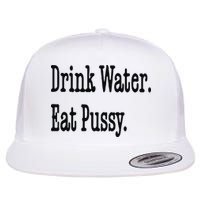 Drink Water Eat Pussy Flatbill Hat