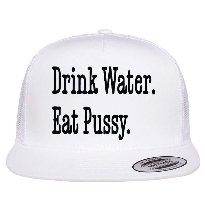 Drink Water Eat Pussy Flatbill Hat