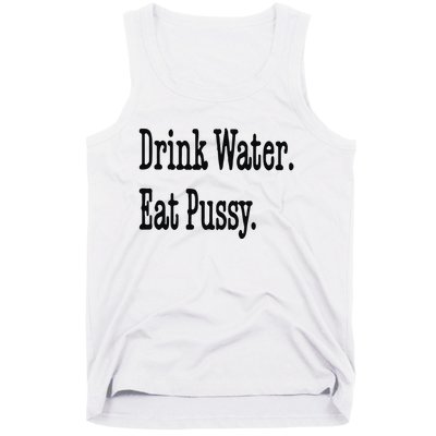 Drink Water Eat Pussy Tank Top