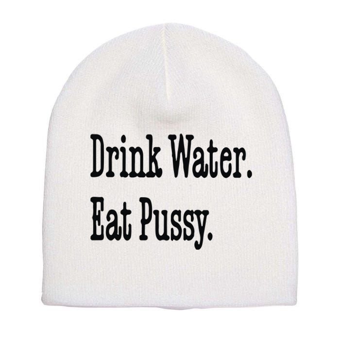 Drink Water Eat Pussy Short Acrylic Beanie