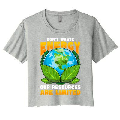 Don't Waste Energy Our Resources Are Limited Earth Day Lover Gift Women's Crop Top Tee