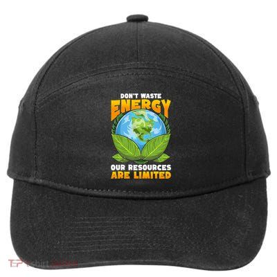 Dont Waste Energy Our Resources Are Limited Earth Day Lover Gift 7-Panel Snapback Hat