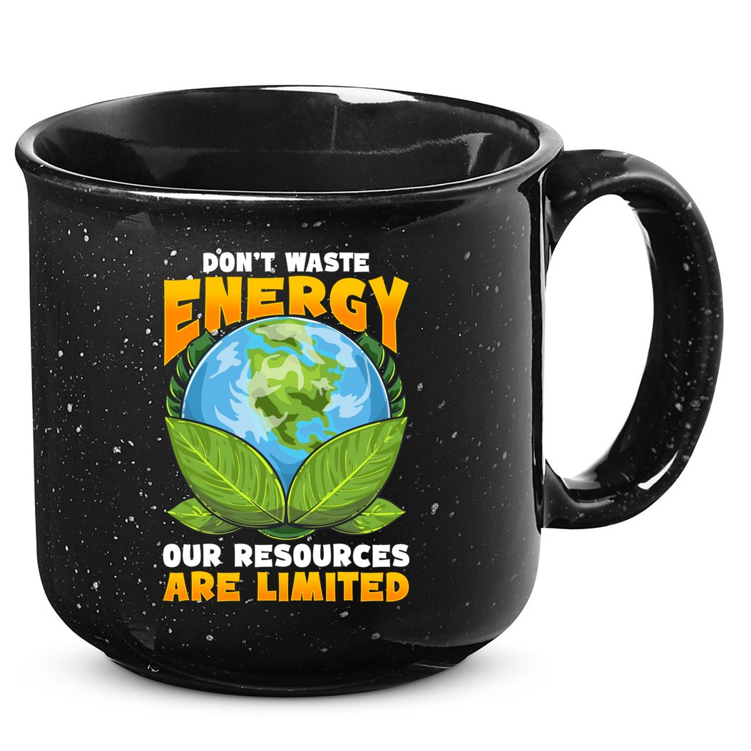 Dont Waste Energy Our Resources Are Limited Earth Day Lover Gift 15oz Campfire Ceramic Mug