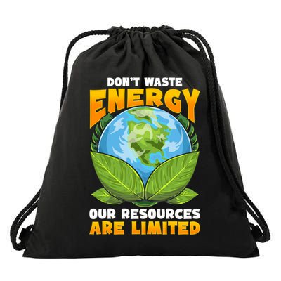 Dont Waste Energy Our Resources Are Limited Earth Day Lover Gift Drawstring Bag