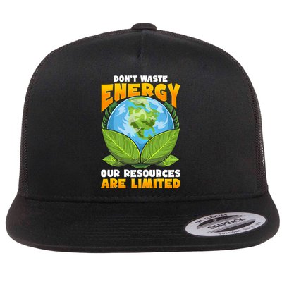 Dont Waste Energy Our Resources Are Limited Earth Day Lover Gift Flatbill Hat