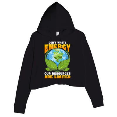 Dont Waste Energy Our Resources Are Limited Earth Day Lover Gift Crop Fleece Hoodie