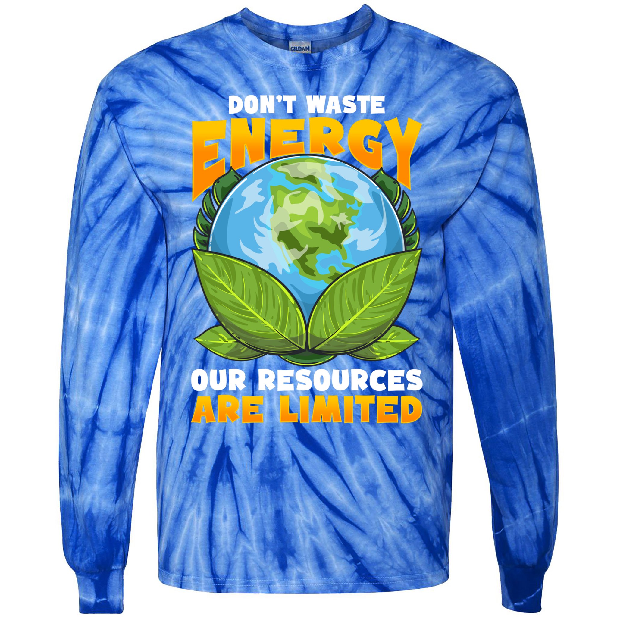 Dont Waste Energy Our Resources Are Limited Earth Day Lover Gift Tie-Dye Long Sleeve Shirt