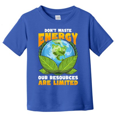 Dont Waste Energy Our Resources Are Limited Earth Day Lover Gift Toddler T-Shirt