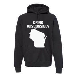 Drink Wisconsibly Funny Wisconsin Drinking Party Pride Premium Hoodie