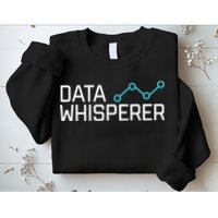 Data Whisperer Funny Science Analyst Software Engineer Sweatshirt