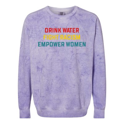 Drink Water Fight Racism Empower Women Apparel Colorblast Crewneck Sweatshirt