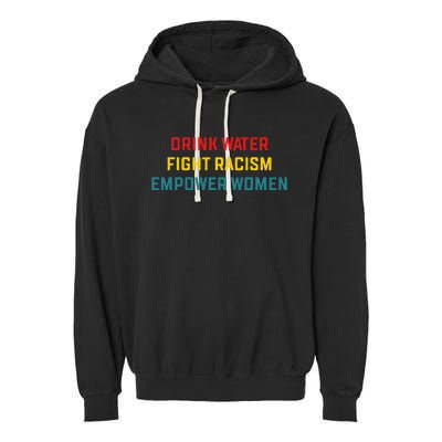 Drink Water Fight Racism Empower Women Apparel Garment-Dyed Fleece Hoodie