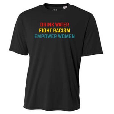 Drink Water Fight Racism Empower Women Apparel Cooling Performance Crew T-Shirt