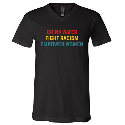 Drink Water Fight Racism Empower Women Apparel V-Neck T-Shirt