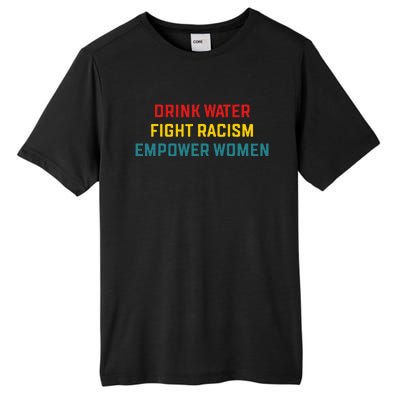 Drink Water Fight Racism Empower Women Apparel Tall Fusion ChromaSoft Performance T-Shirt