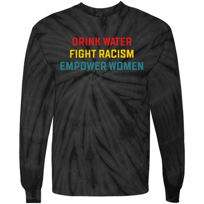 Drink Water Fight Racism Empower Women Apparel Tie-Dye Long Sleeve Shirt