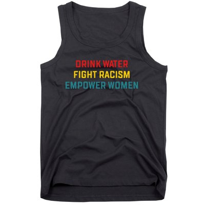 Drink Water Fight Racism Empower Women Apparel Tank Top