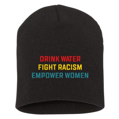 Drink Water Fight Racism Empower Women Apparel Short Acrylic Beanie