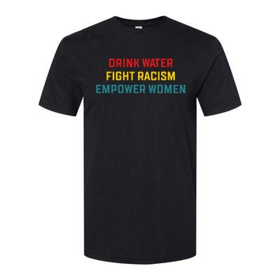 Drink Water Fight Racism Empower Women Apparel Softstyle CVC T-Shirt