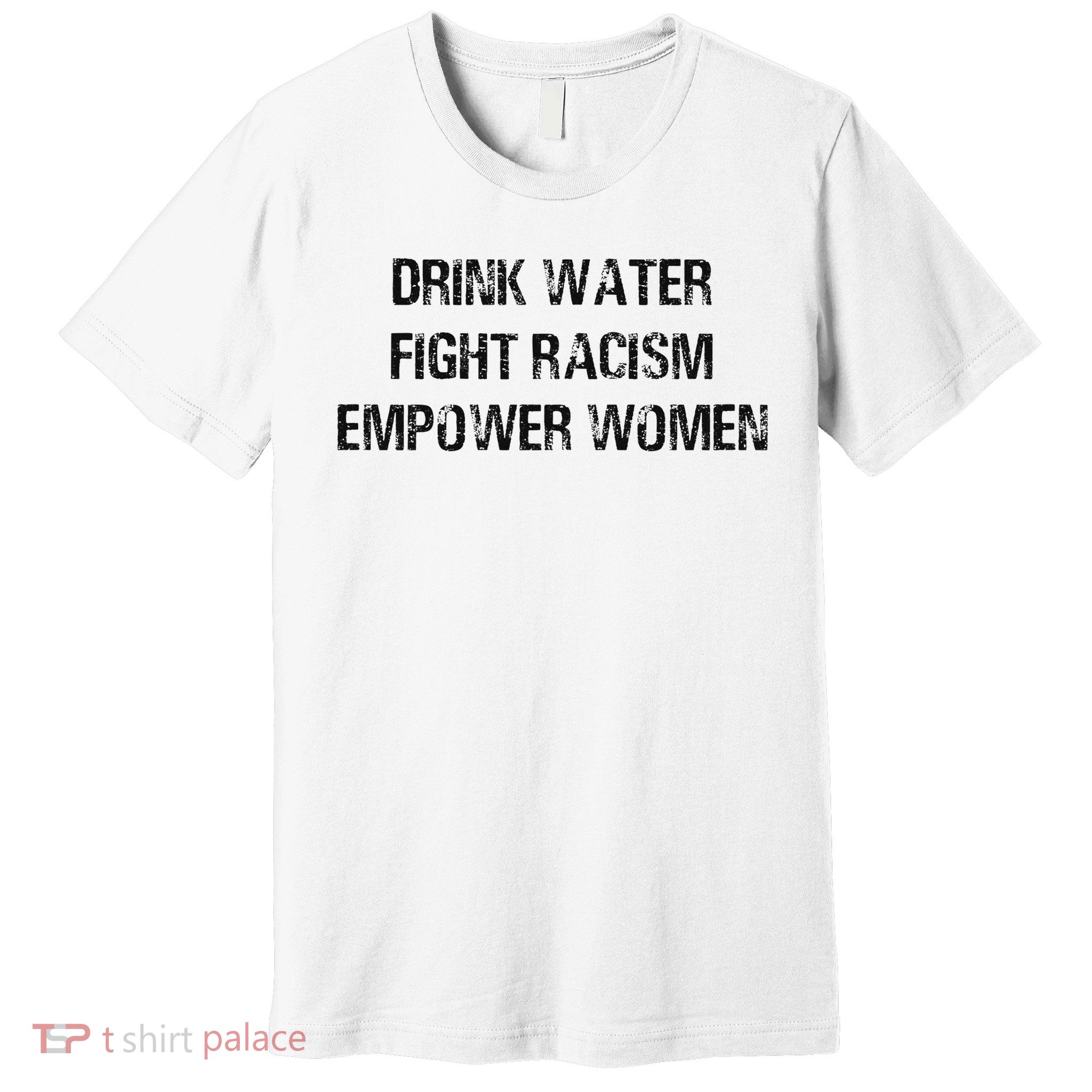 Drink Water Fight Racism Empower Women Premium T-Shirt