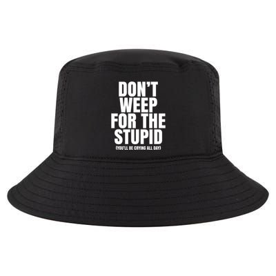 DonT Weep For The Stupid YouLl Be Crying All Day Alexander Anderson Cool Comfort Performance Bucket Hat
