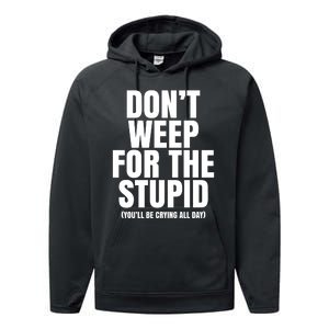 DonT Weep For The Stupid YouLl Be Crying All Day Alexander Anderson Performance Fleece Hoodie