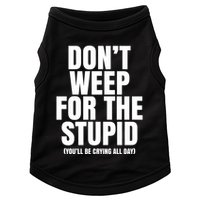DonT Weep For The Stupid YouLl Be Crying All Day Alexander Anderson Doggie Tank